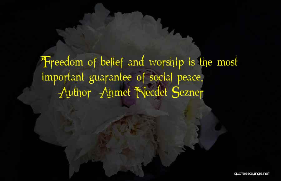 Ahmet Necdet Sezner Quotes: 'freedom Of Belief And Worship Is The Most Important Guarantee Of Social Peace.