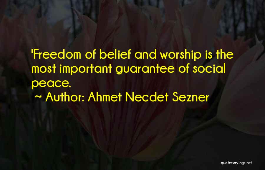 Ahmet Necdet Sezner Quotes: 'freedom Of Belief And Worship Is The Most Important Guarantee Of Social Peace.