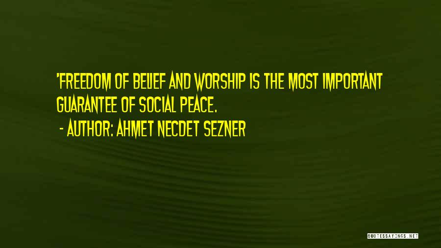 Ahmet Necdet Sezner Quotes: 'freedom Of Belief And Worship Is The Most Important Guarantee Of Social Peace.