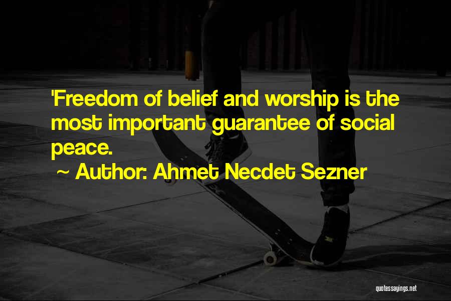 Ahmet Necdet Sezner Quotes: 'freedom Of Belief And Worship Is The Most Important Guarantee Of Social Peace.