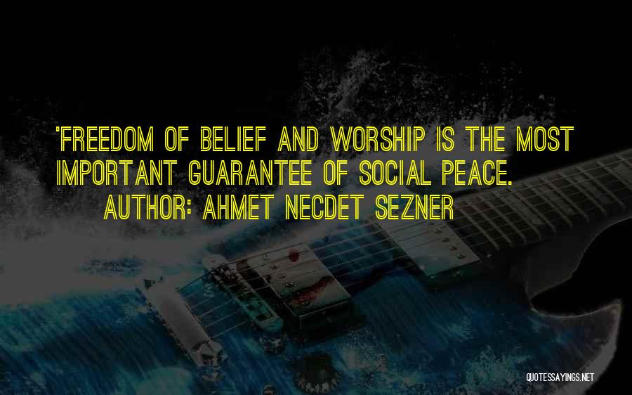 Ahmet Necdet Sezner Quotes: 'freedom Of Belief And Worship Is The Most Important Guarantee Of Social Peace.