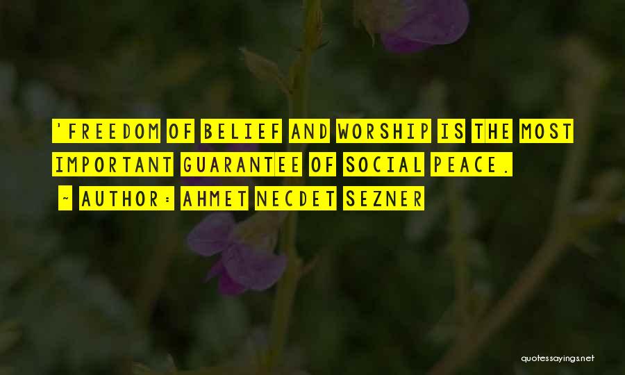 Ahmet Necdet Sezner Quotes: 'freedom Of Belief And Worship Is The Most Important Guarantee Of Social Peace.