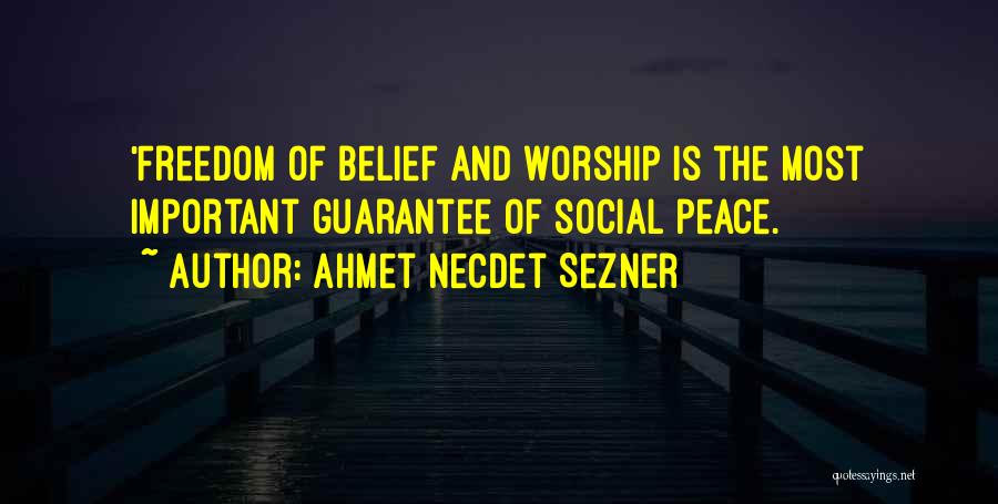 Ahmet Necdet Sezner Quotes: 'freedom Of Belief And Worship Is The Most Important Guarantee Of Social Peace.