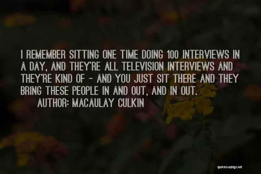 Macaulay Culkin Quotes: I Remember Sitting One Time Doing 100 Interviews In A Day, And They're All Television Interviews And They're Kind Of