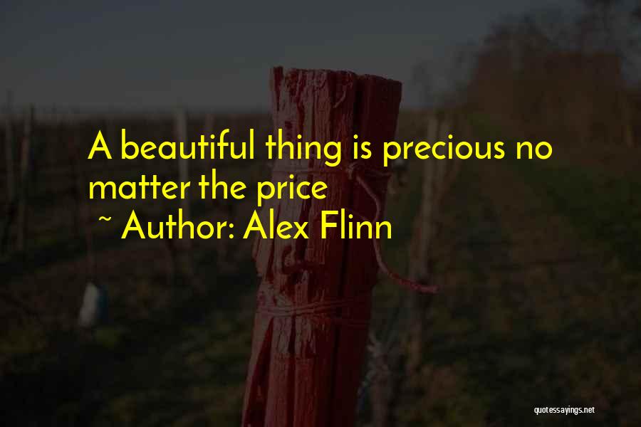 Alex Flinn Quotes: A Beautiful Thing Is Precious No Matter The Price