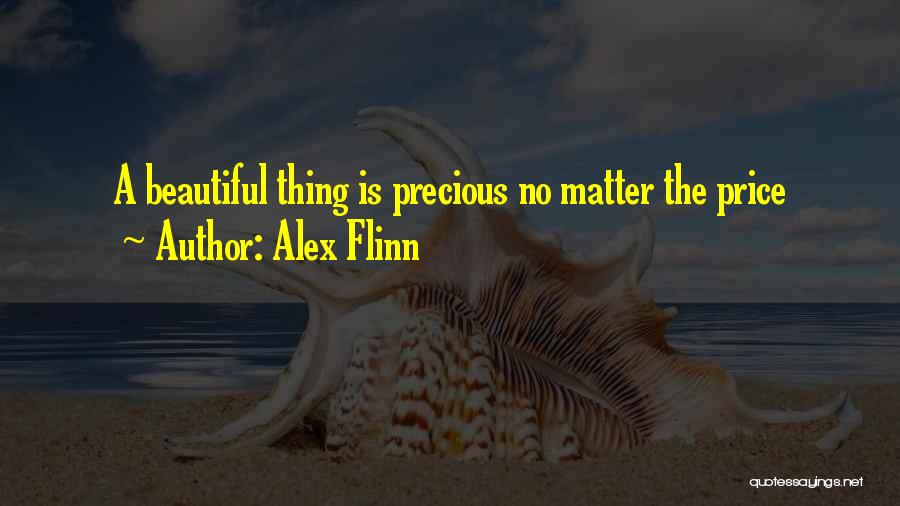 Alex Flinn Quotes: A Beautiful Thing Is Precious No Matter The Price