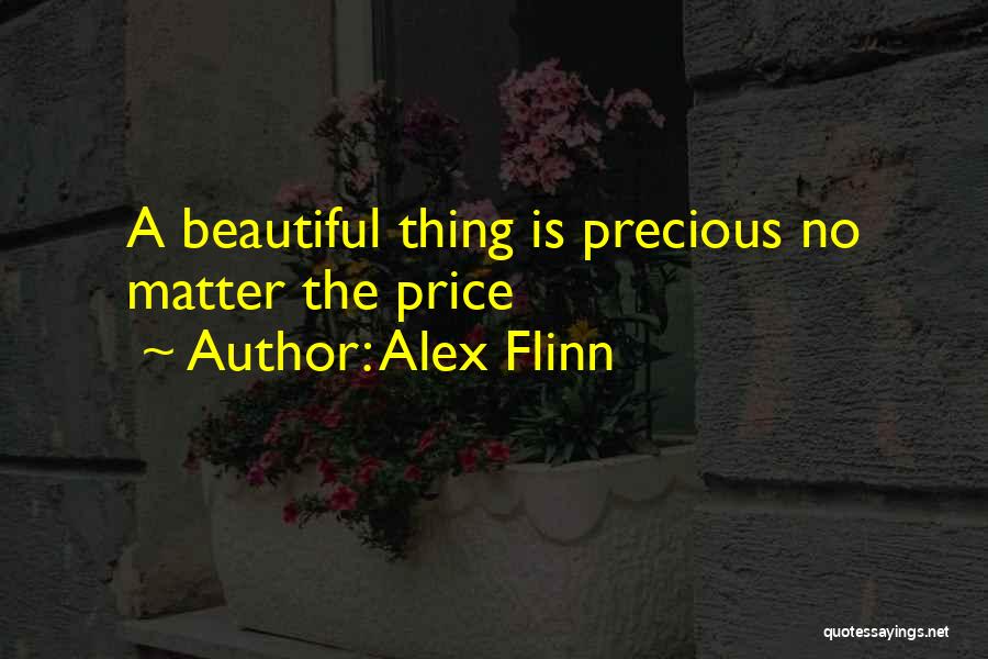 Alex Flinn Quotes: A Beautiful Thing Is Precious No Matter The Price