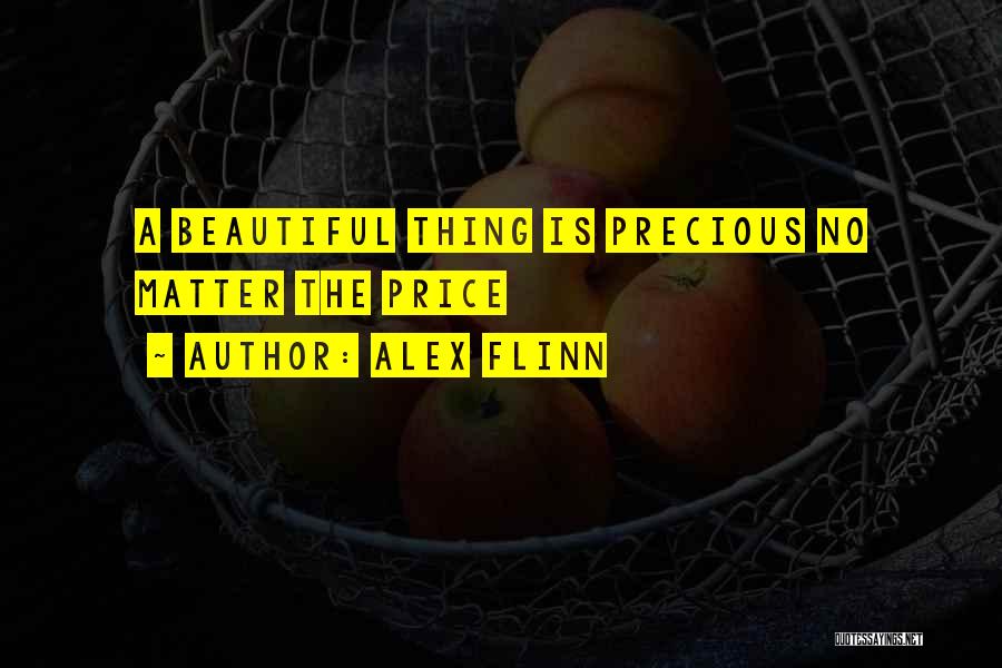 Alex Flinn Quotes: A Beautiful Thing Is Precious No Matter The Price