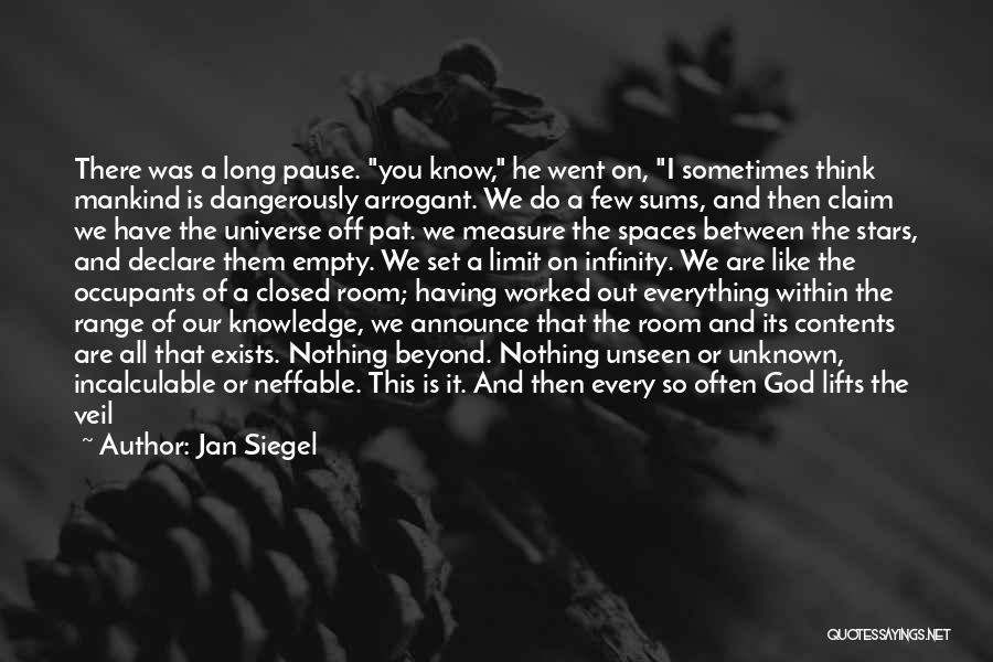 Jan Siegel Quotes: There Was A Long Pause. You Know, He Went On, I Sometimes Think Mankind Is Dangerously Arrogant. We Do A