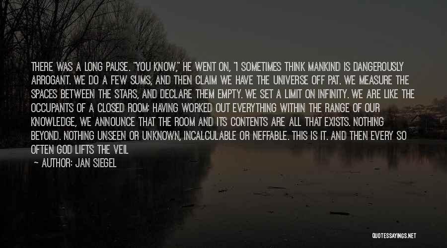 Jan Siegel Quotes: There Was A Long Pause. You Know, He Went On, I Sometimes Think Mankind Is Dangerously Arrogant. We Do A