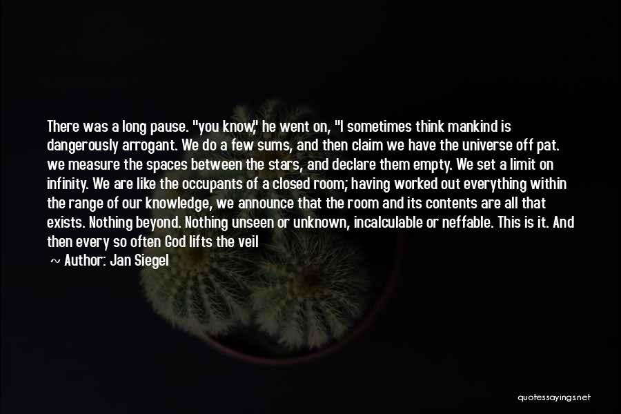 Jan Siegel Quotes: There Was A Long Pause. You Know, He Went On, I Sometimes Think Mankind Is Dangerously Arrogant. We Do A