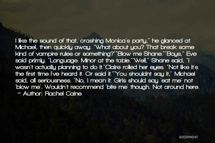 Rachel Caine Quotes: I Like The Sound Of That, Crashing Monica's Party, He Glanced At Michael, Then Quickly Away. What About You? That