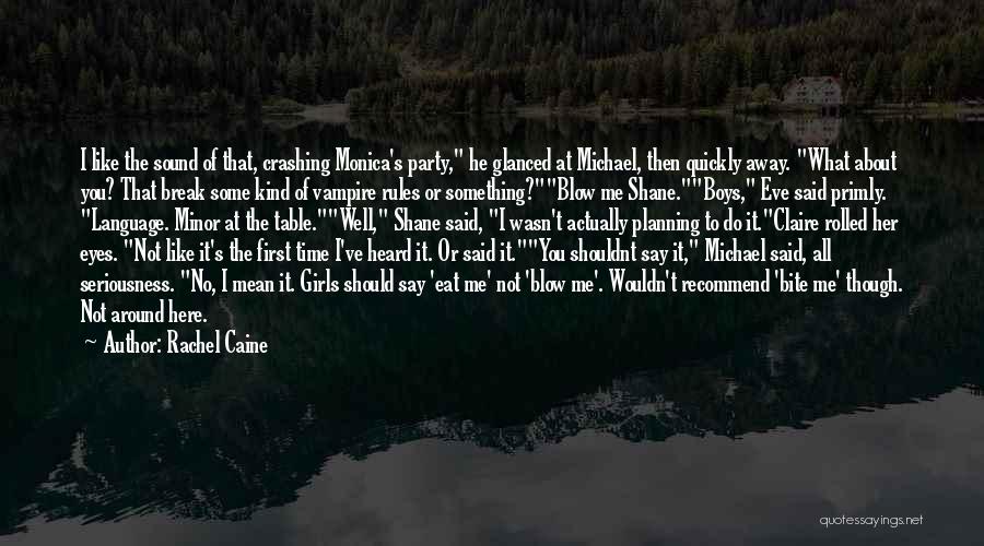 Rachel Caine Quotes: I Like The Sound Of That, Crashing Monica's Party, He Glanced At Michael, Then Quickly Away. What About You? That