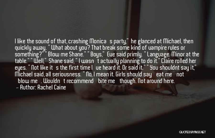 Rachel Caine Quotes: I Like The Sound Of That, Crashing Monica's Party, He Glanced At Michael, Then Quickly Away. What About You? That