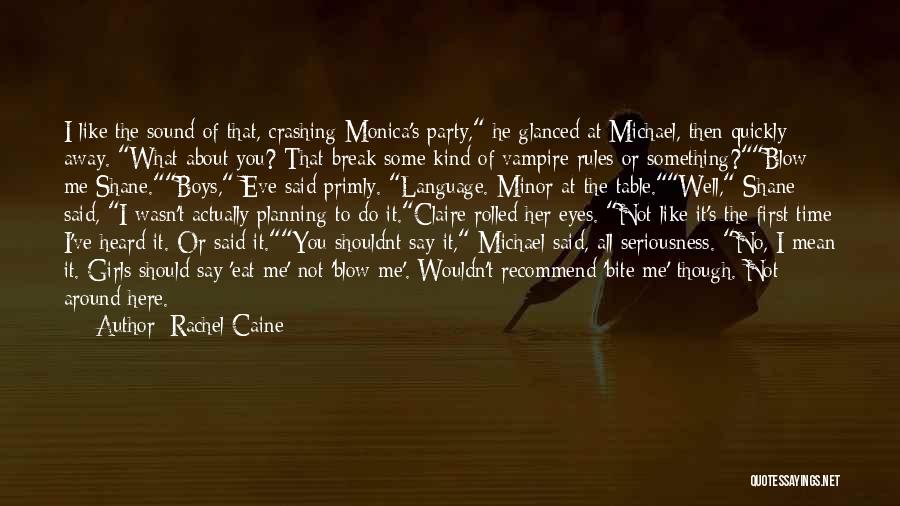 Rachel Caine Quotes: I Like The Sound Of That, Crashing Monica's Party, He Glanced At Michael, Then Quickly Away. What About You? That