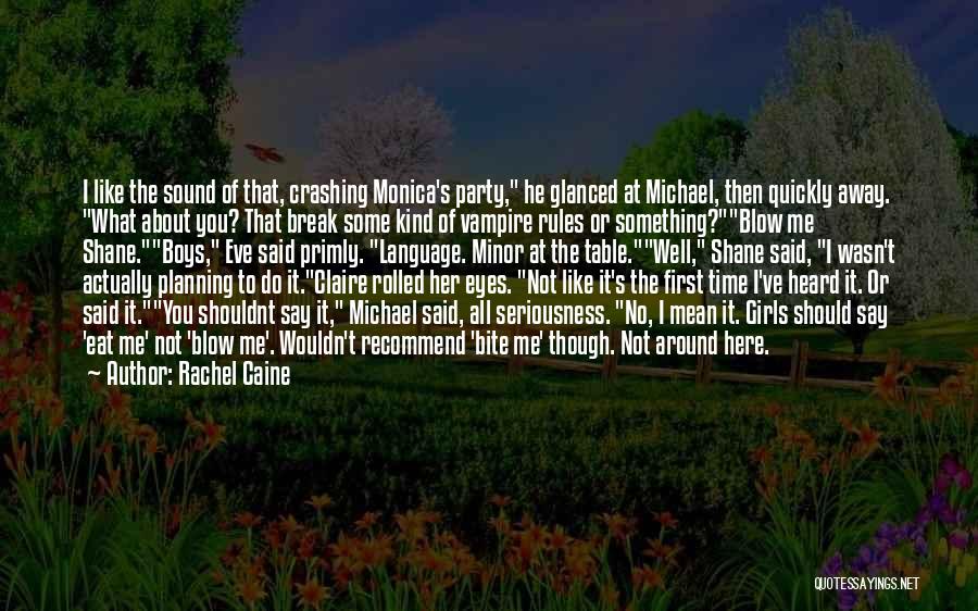 Rachel Caine Quotes: I Like The Sound Of That, Crashing Monica's Party, He Glanced At Michael, Then Quickly Away. What About You? That