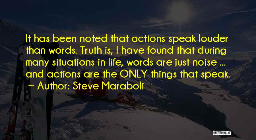 Steve Maraboli Quotes: It Has Been Noted That Actions Speak Louder Than Words. Truth Is, I Have Found That During Many Situations In