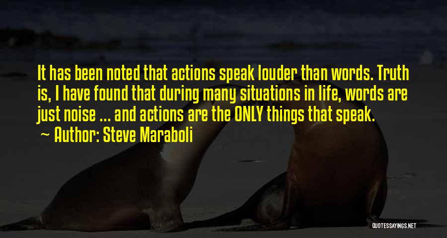 Steve Maraboli Quotes: It Has Been Noted That Actions Speak Louder Than Words. Truth Is, I Have Found That During Many Situations In