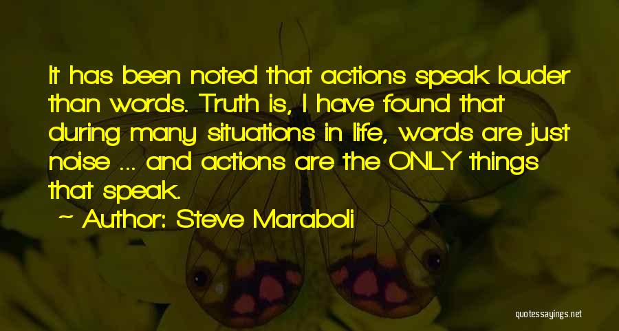 Steve Maraboli Quotes: It Has Been Noted That Actions Speak Louder Than Words. Truth Is, I Have Found That During Many Situations In