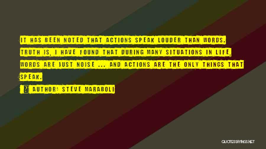 Steve Maraboli Quotes: It Has Been Noted That Actions Speak Louder Than Words. Truth Is, I Have Found That During Many Situations In