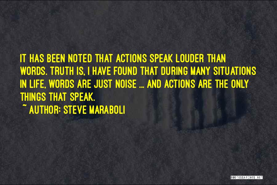 Steve Maraboli Quotes: It Has Been Noted That Actions Speak Louder Than Words. Truth Is, I Have Found That During Many Situations In