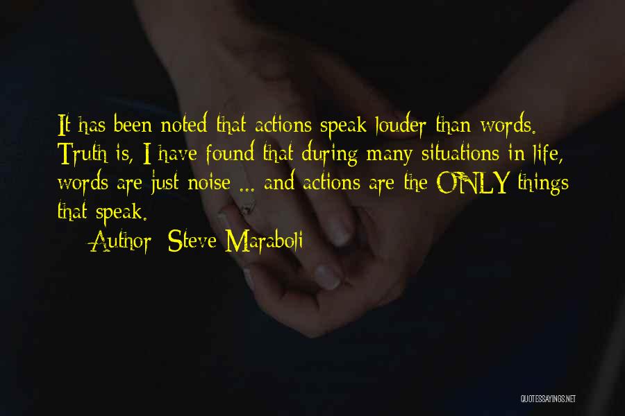 Steve Maraboli Quotes: It Has Been Noted That Actions Speak Louder Than Words. Truth Is, I Have Found That During Many Situations In