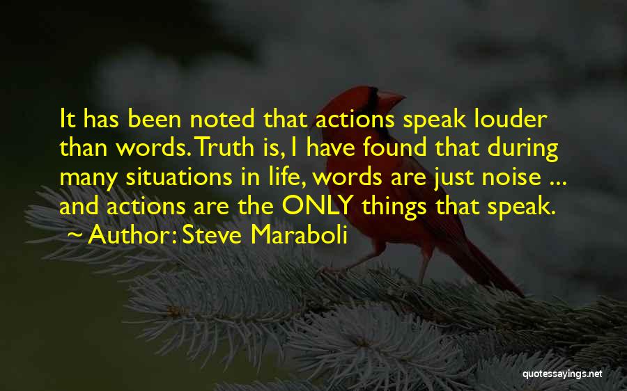 Steve Maraboli Quotes: It Has Been Noted That Actions Speak Louder Than Words. Truth Is, I Have Found That During Many Situations In