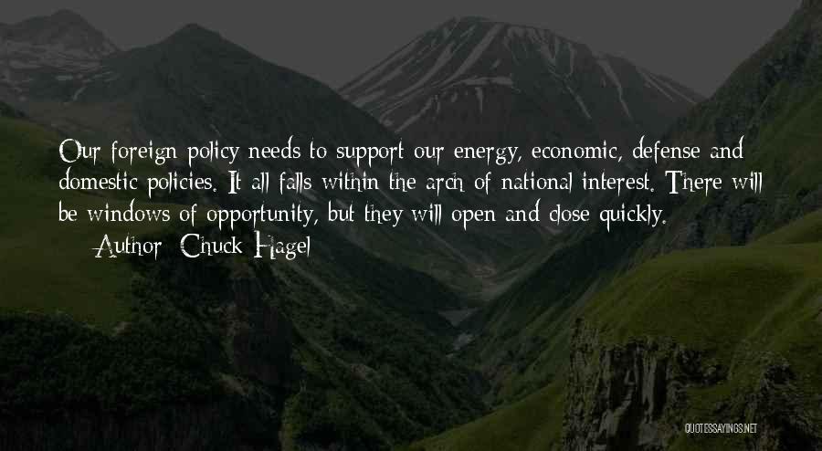 Chuck Hagel Quotes: Our Foreign Policy Needs To Support Our Energy, Economic, Defense And Domestic Policies. It All Falls Within The Arch Of