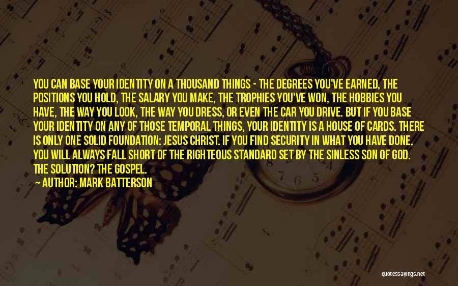 Mark Batterson Quotes: You Can Base Your Identity On A Thousand Things - The Degrees You've Earned, The Positions You Hold, The Salary