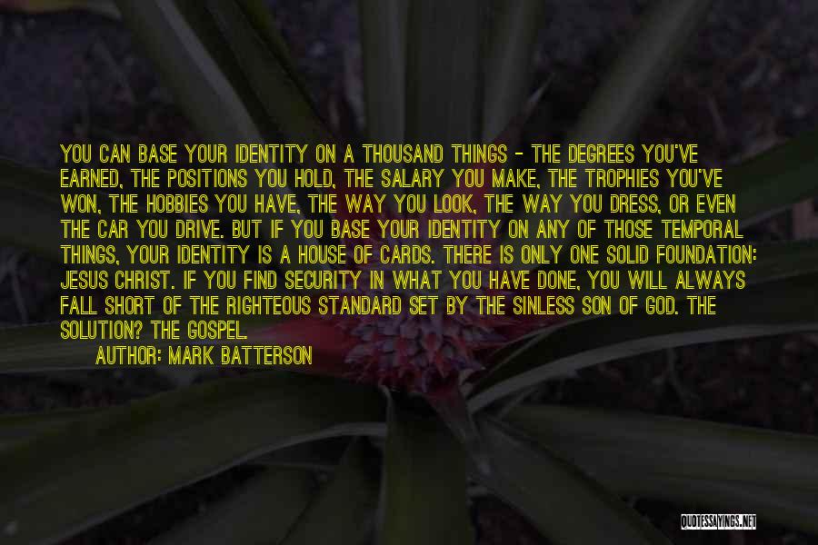 Mark Batterson Quotes: You Can Base Your Identity On A Thousand Things - The Degrees You've Earned, The Positions You Hold, The Salary