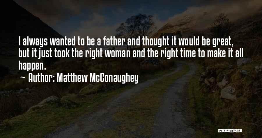 Matthew McConaughey Quotes: I Always Wanted To Be A Father And Thought It Would Be Great, But It Just Took The Right Woman