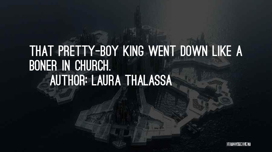 Laura Thalassa Quotes: That Pretty-boy King Went Down Like A Boner In Church.