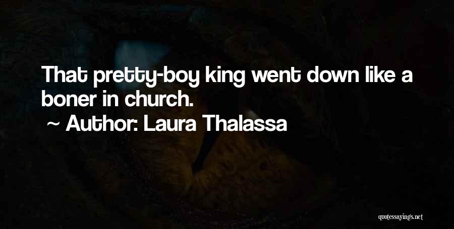 Laura Thalassa Quotes: That Pretty-boy King Went Down Like A Boner In Church.