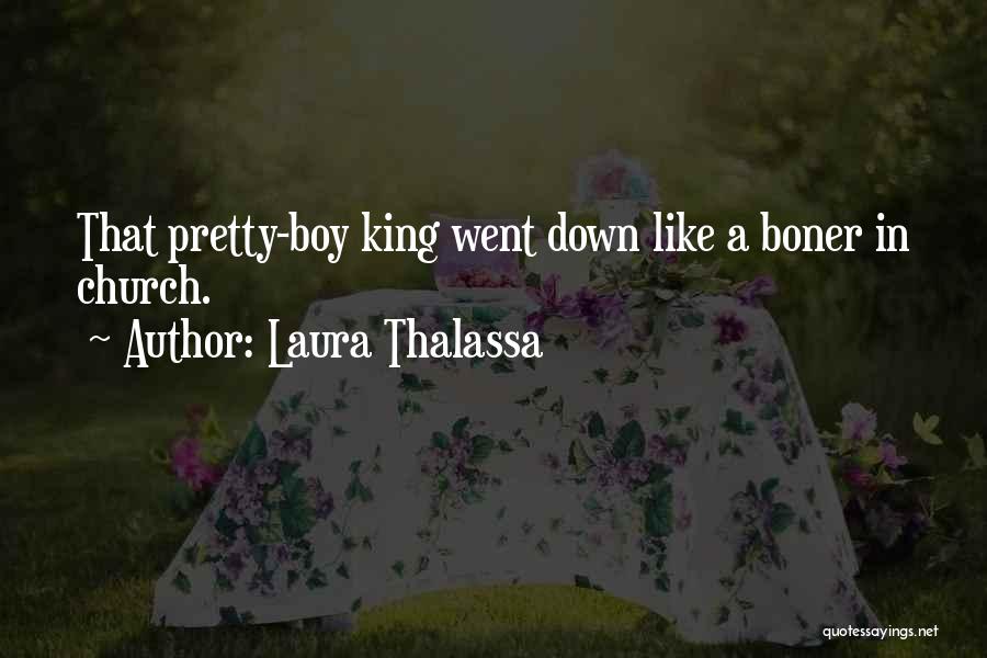 Laura Thalassa Quotes: That Pretty-boy King Went Down Like A Boner In Church.