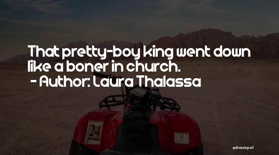 Laura Thalassa Quotes: That Pretty-boy King Went Down Like A Boner In Church.