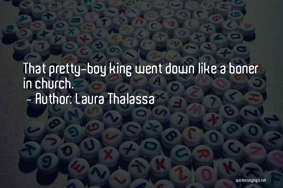 Laura Thalassa Quotes: That Pretty-boy King Went Down Like A Boner In Church.