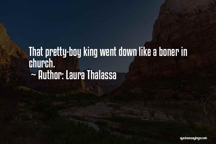 Laura Thalassa Quotes: That Pretty-boy King Went Down Like A Boner In Church.