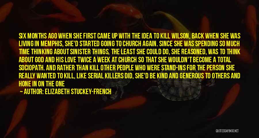 Elizabeth Stuckey-French Quotes: Six Months Ago When She First Came Up With The Idea To Kill Wilson, Back When She Was Living In