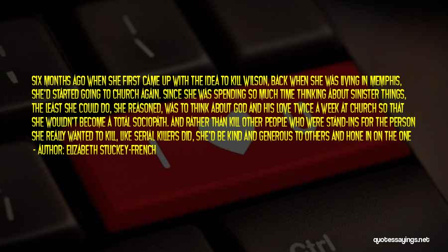 Elizabeth Stuckey-French Quotes: Six Months Ago When She First Came Up With The Idea To Kill Wilson, Back When She Was Living In