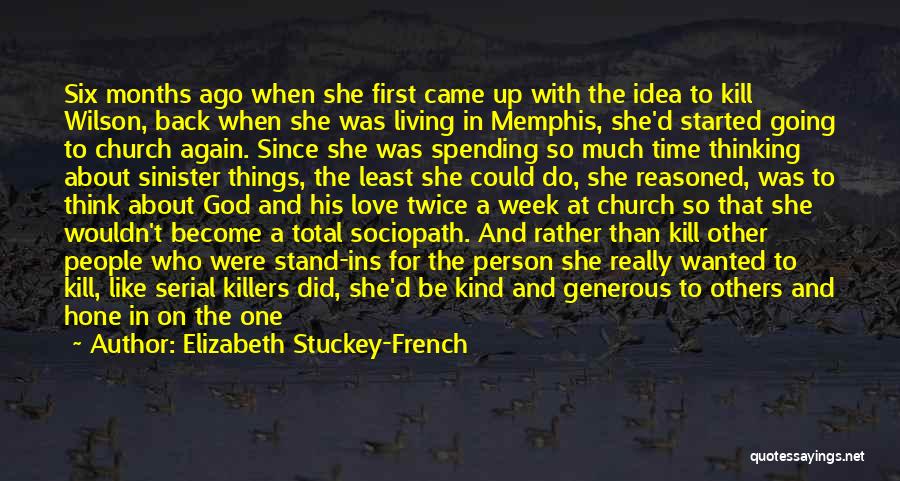 Elizabeth Stuckey-French Quotes: Six Months Ago When She First Came Up With The Idea To Kill Wilson, Back When She Was Living In