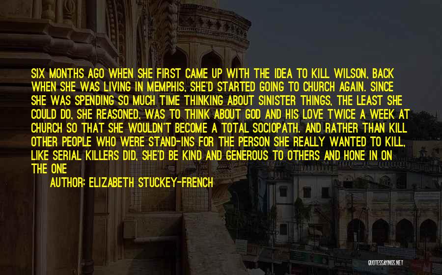 Elizabeth Stuckey-French Quotes: Six Months Ago When She First Came Up With The Idea To Kill Wilson, Back When She Was Living In