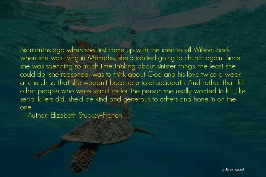 Elizabeth Stuckey-French Quotes: Six Months Ago When She First Came Up With The Idea To Kill Wilson, Back When She Was Living In
