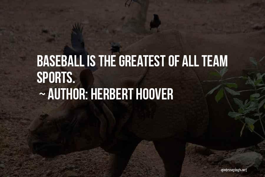 Herbert Hoover Quotes: Baseball Is The Greatest Of All Team Sports.