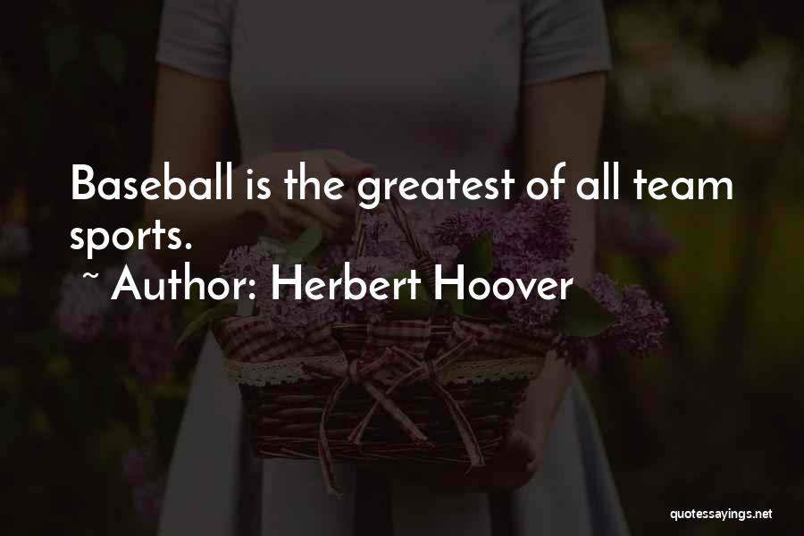 Herbert Hoover Quotes: Baseball Is The Greatest Of All Team Sports.