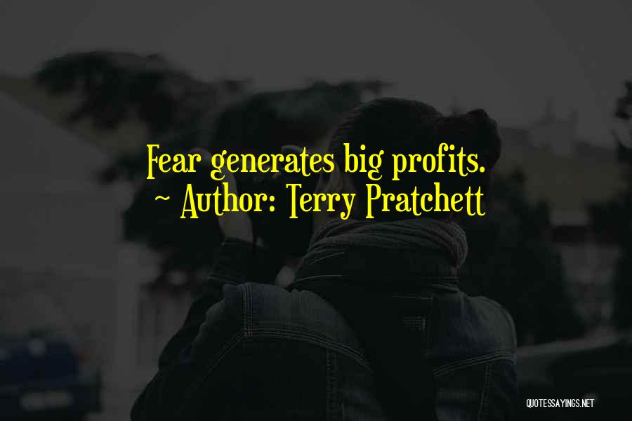 Terry Pratchett Quotes: Fear Generates Big Profits.