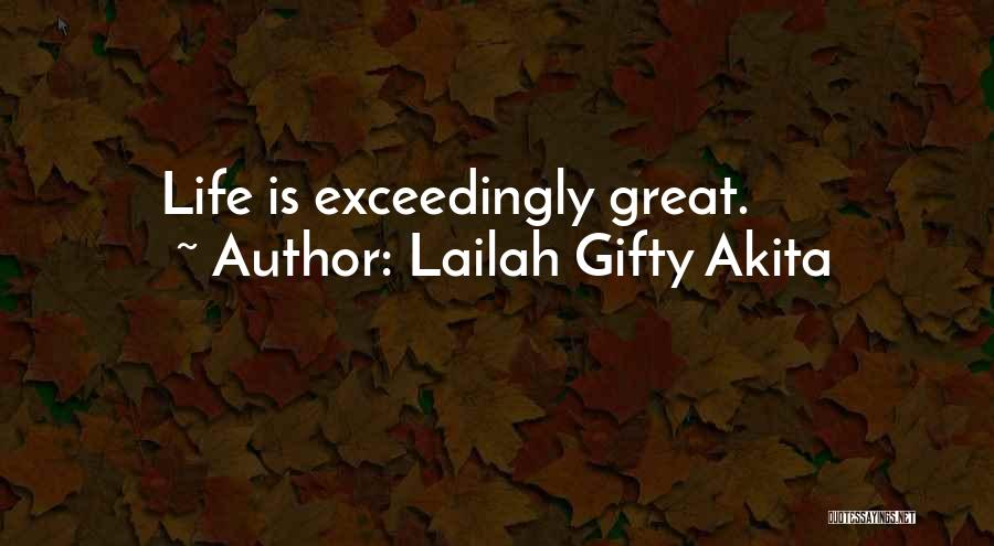 Lailah Gifty Akita Quotes: Life Is Exceedingly Great.