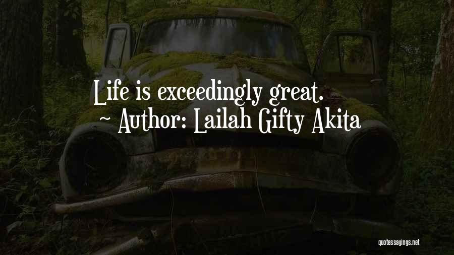 Lailah Gifty Akita Quotes: Life Is Exceedingly Great.