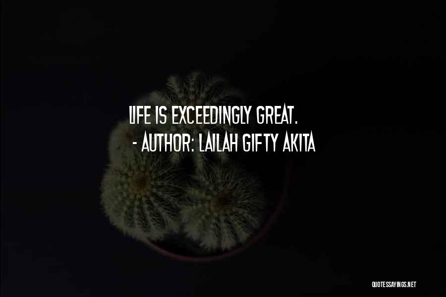 Lailah Gifty Akita Quotes: Life Is Exceedingly Great.