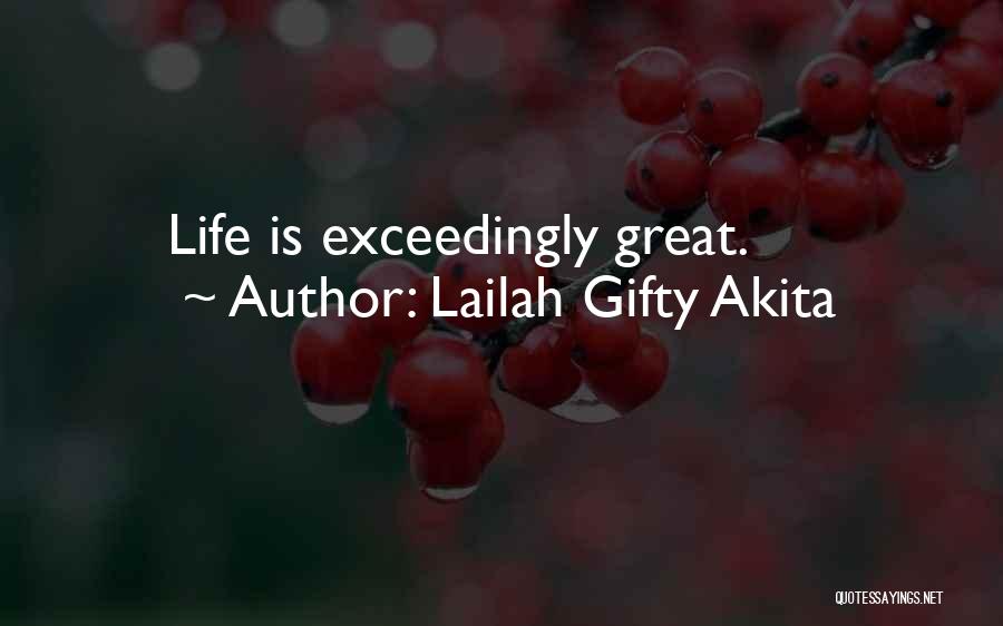 Lailah Gifty Akita Quotes: Life Is Exceedingly Great.