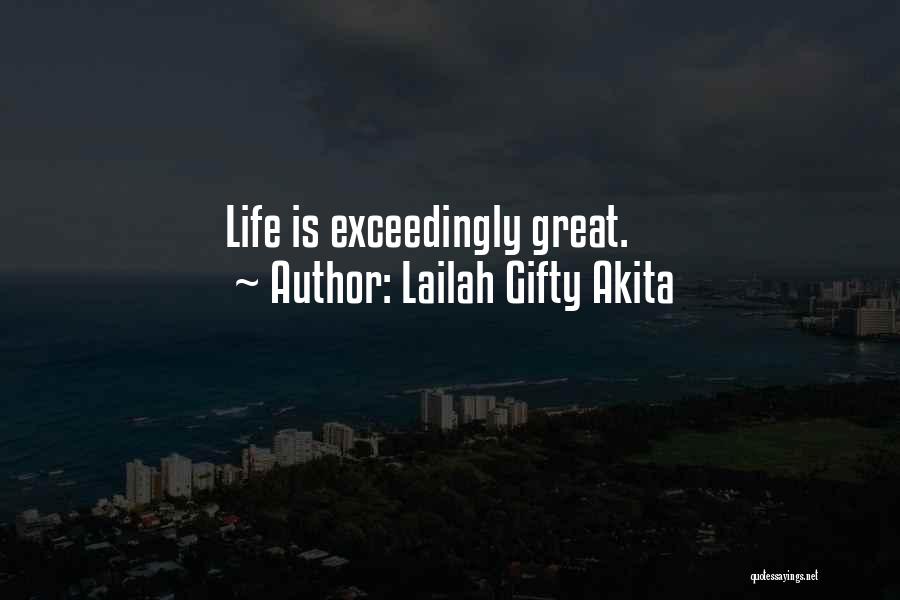 Lailah Gifty Akita Quotes: Life Is Exceedingly Great.